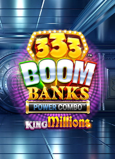 Enter game 333 Boom Banks POWER COMBO King Millions 